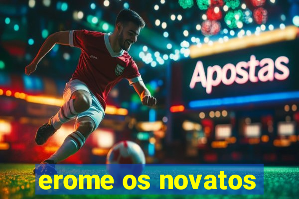 erome os novatos